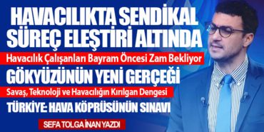 Havacılıkta Sendikal Süreç Eleştiri Altında. Gökyüzünün Yeni Gerçeği: Savaş, Teknoloji ve Havacılığın Kırılgan Dengesi