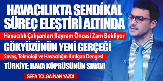 Havacılıkta Sendikal Süreç Eleştiri Altında. Gökyüzünün Yeni Gerçeği: Savaş, Teknoloji ve Havacılığın Kırılgan Dengesi