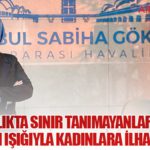 Havacılıkta sınır tanımayanlar Sabiha Gökçen’in ışığıyla kadınlara ilham oluyor 