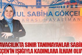 Havacılıkta sınır tanımayanlar Sabiha Gökçen’in ışığıyla kadınlara ilham oluyor 