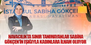 Havacılıkta sınır tanımayanlar Sabiha Gökçen’in ışığıyla kadınlara ilham oluyor 