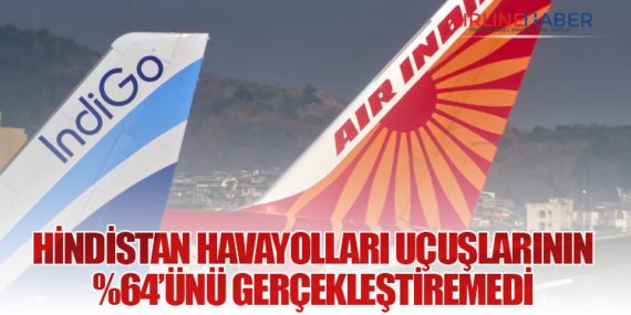 Hindistan havayolları uçuşlarının %64’ünü gerçekleştiremedi