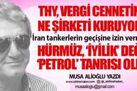 Hürmüz, ‘iyilik’ değil ‘petrol’ tanrısı oldu
