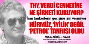 THY, vergi cennetine ne şirketi kuruyor? İran tankerlerin geçişine izin vermiyor Hürmüz, ‘iyilik’ değil ‘petrol’ tanrısı oldu