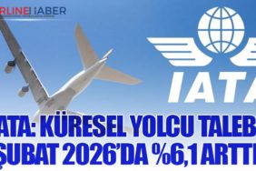 IATA: Küresel Yolcu Talebi Şubat 2026’da %6,1 Arttı