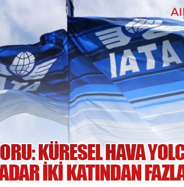 IATA Raporu: Küresel Hava Yolcu Talebi 2050’ye Kadar İki Katından Fazla Artacak