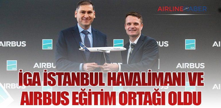 İGA İstanbul Havalimanı ve Airbus Eğitim Ortağı Oldu