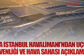 İGA İstanbul Havalimanı’ndan Uçuş Güvenliği ve Hava Sahası Açıklaması