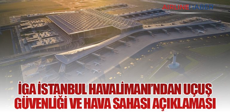İGA İstanbul Havalimanı’ndan Uçuş Güvenliği ve Hava Sahası Açıklaması