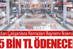 İGA’dan Çalışanlara Ramazan Bayramı İkramiyesi: 15 Bin TL Ödenecek