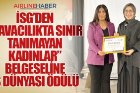 İSG’den “Havacılıkta Sınır Tanımayan Kadınlar” Belgeseline İş Dünyası Ödülü