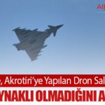 İngiltere, Akrotiri’ye Yapılan Dron Saldırısının İran Kaynaklı Olmadığını Açıkladı