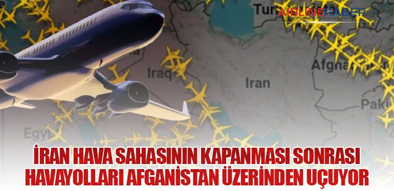 İran Hava Sahasının Kapanması Sonrası Havayolları Afganistan Üzerinden Uçuyor