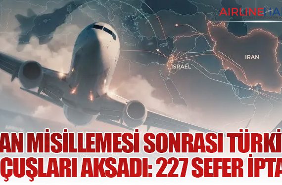 İran Misillemesi Sonrası Türkiye Uçuşları Aksadı: 227 Sefer İptal