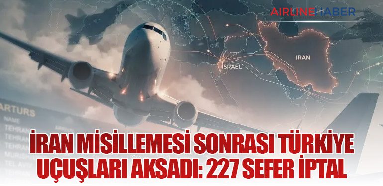 İran Misillemesi Sonrası Türkiye Uçuşları Aksadı: 227 Sefer İptal
