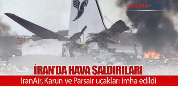 İran’da hava saldırıları: IranAir, Karun ve Parsair uçakları imha edildi