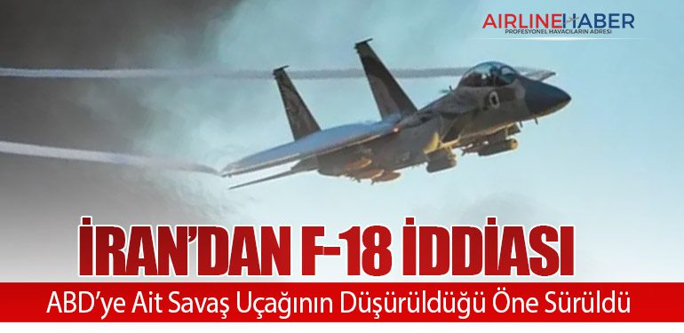 İran’dan F-18 İddiası: ABD’ye Ait Savaş Uçağının Düşürüldüğü Öne Sürüldü