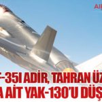 İsrail-F-35I-Adir,-Tahran-Üzerinde-İran’a-Ait-Yak-130’u-Düşürdü