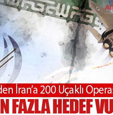 İsrail’den İran’a 200 Uçaklı Operasyon! 500’den Fazla Hedef Vuruldu