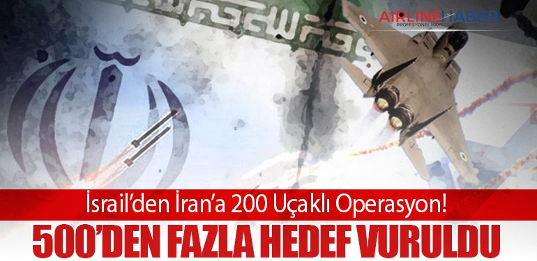 İsrail’den İran’a 200 Uçaklı Operasyon! 500’den Fazla Hedef Vuruldu