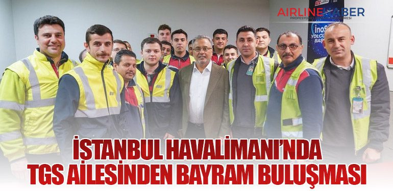 İstanbul Havalimanı’nda TGS Ailesinden Bayram Buluşması