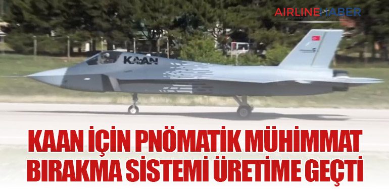 KAAN için pnömatik mühimmat bırakma sistemi üretime geçti