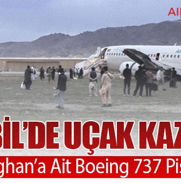 Kabil’de Uçak Kazası: Ariana Afghan’a Ait Boeing 737 Pistten Çıktı
