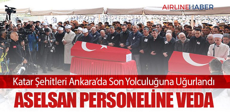 Katar Şehitleri Ankara’da Son Yolculuğuna Uğurlandı: ASELSAN Personeline Veda