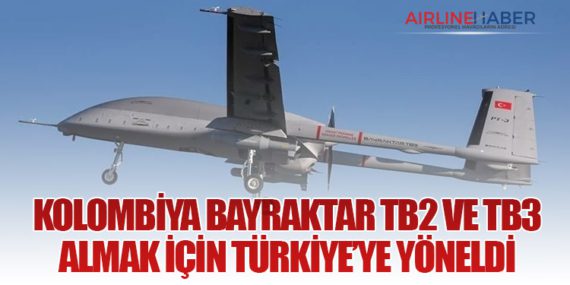 Kolombiya Bayraktar TB2 ve TB3 almak için Türkiye’ye yöneldi