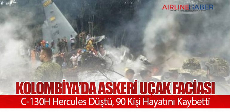 Kolombiya’da Askeri Uçak Faciası: C-130H Hercules Düştü, 90 Kişi Hayatını Kaybetti