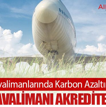 Küresel Havalimanlarında Karbon Azaltımı Hızlandı: 590 Havalimanı Akredite Edildi