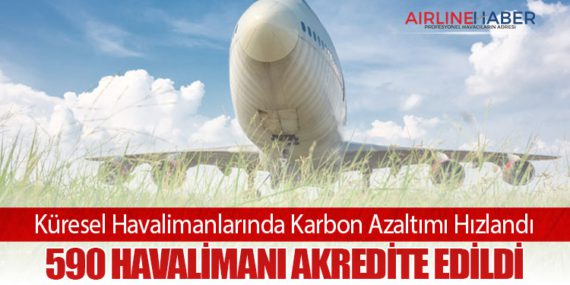 Küresel Havalimanlarında Karbon Azaltımı Hızlandı: 590 Havalimanı Akredite Edildi