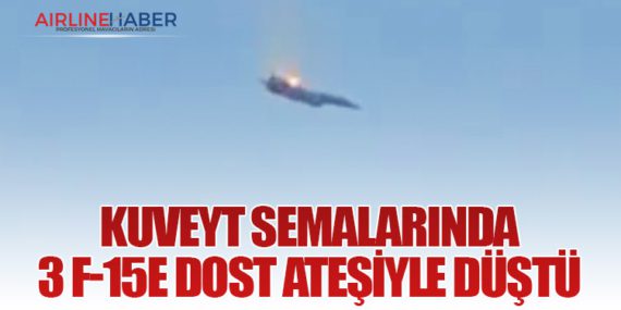 Kuveyt Semalarında 3 F-15E Dost Ateşiyle Düştü