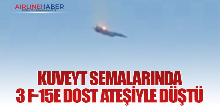 Kuveyt Semalarında 3 F-15E Dost Ateşiyle Düştü