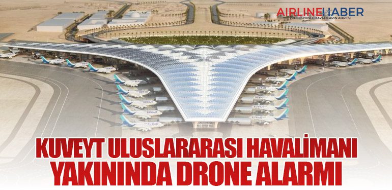 Kuveyt Uluslararası Havalimanı Yakınında Drone Alarmı