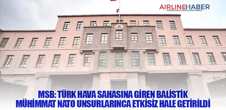 MSB: Türk Hava Sahasına Giren Balistik Mühimmat NATO Unsurlarınca Etkisiz Hale Getirildi