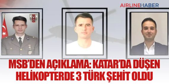 MSB’den Açıklama: Katar’da düşen helikopterde 3 Türk şehit oldu