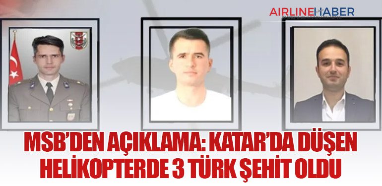 MSB’den Açıklama: Katar’da düşen helikopterde 3 Türk şehit oldu