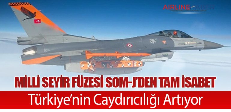 Milli Seyir Füzesi SOM-J’den Tam İsabet: Türkiye’nin Caydırıcılığı Artıyor