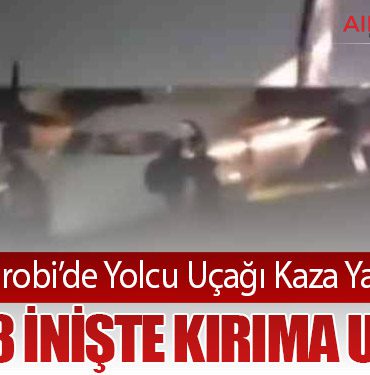 Nairobi’de Yolcu Uçağı Kaza Yaptı: Dash 8 İnişte Kırıma Uğradı