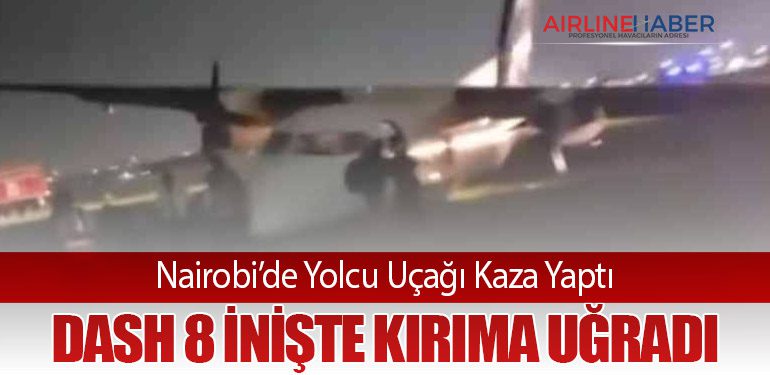Nairobi’de Yolcu Uçağı Kaza Yaptı: Dash 8 İnişte Kırıma Uğradı