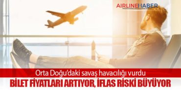 Orta Doğu’daki savaş havacılığı vurdu: Bilet fiyatları artıyor, iflas riski büyüyor