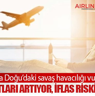 Orta Doğu’daki savaş havacılığı vurdu: Bilet fiyatları artıyor, iflas riski büyüyor