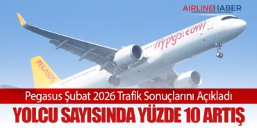 Pegasus Şubat 2026 Trafik Sonuçlarını Açıkladı: Yolcu Sayısında Yüzde 10 Artış