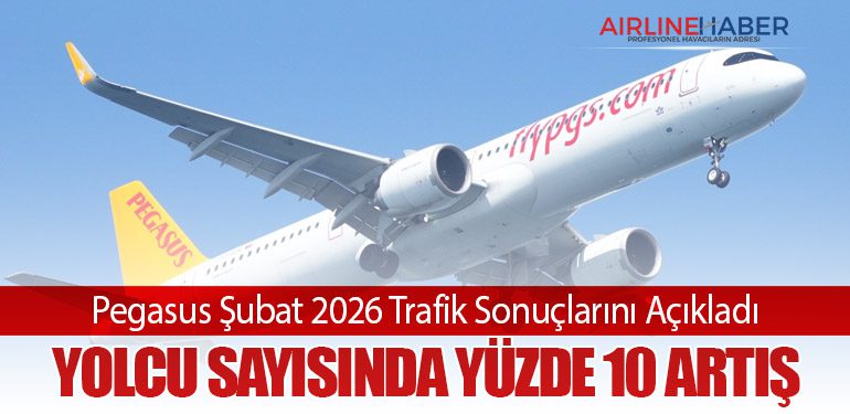 Pegasus Şubat 2026 Trafik Sonuçlarını Açıkladı: Yolcu Sayısında Yüzde 10 Artış