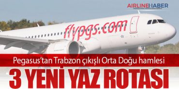 Pegasus’tan Trabzon çıkışlı Orta Doğu hamlesi: 3 yeni yaz rotası