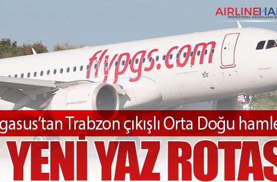 Pegasus’tan Trabzon çıkışlı Orta Doğu hamlesi: 3 yeni yaz rotası