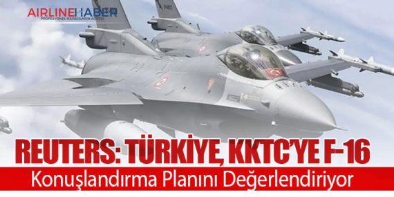 Reuters: Türkiye, KKTC’ye F-16 Konuşlandırma Planını Değerlendiriyor