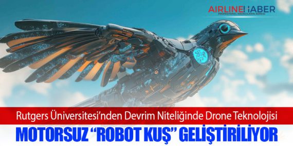 Rutgers Üniversitesi’nden Devrim Niteliğinde Drone Teknolojisi: Motorsuz “Robot Kuş” Geliştiriliyor