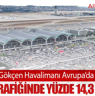 Sabiha Gökçen Havalimanı Avrupa’da Zirvede: Yolcu Trafiğinde Yüzde 14,3 Büyüme